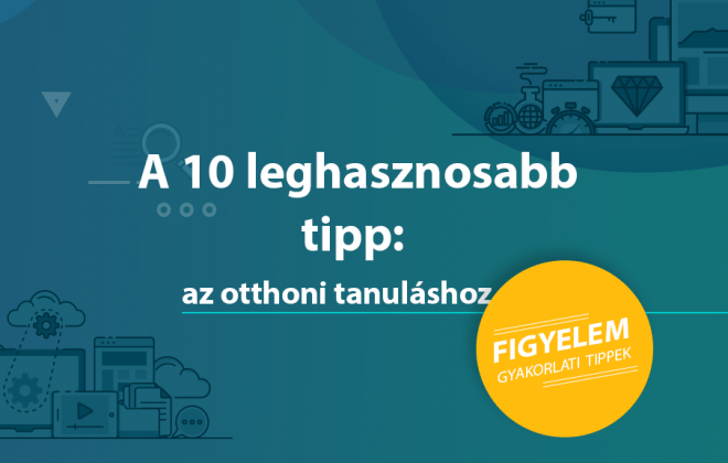 A 10 leghasznosabb tipp az otthoni tanuláshoz